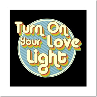 Turn On Your Love Light Posters and Art